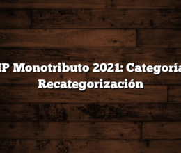 AFIP Monotributo 2021: Categorías y Recategorización