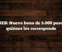 ANSES: Nuevo bono de 5.000 pesos,  A quiénes les corresponde