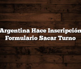 Argentina Hace  Inscripción Formulario Sacar Turno