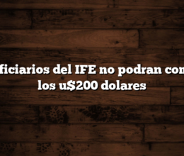Beneficiarios del IFE no podran comprar los u$200 dolares