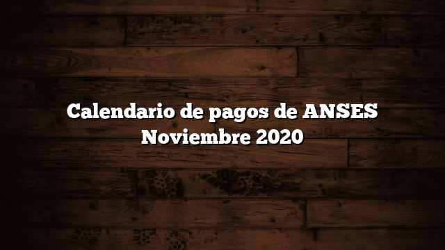 Calendario de pagos de ANSES Noviembre 2020