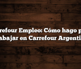 Carrefour Empleo: Cómo hago para Trabajar en Carrefour Argentina