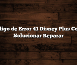 Codigo de Error 41 Disney Plus Como Solucionar  Reparar