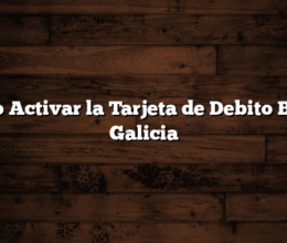 Como Activar la Tarjeta de Debito Banco Galicia