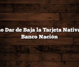 Como Dar de Baja la Tarjeta Nativa del Banco Nación