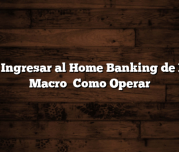 Como Ingresar al Home Banking de Banco Macro   Como Operar