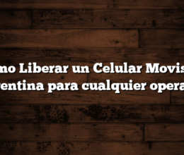Como Liberar un Celular Movistar Argentina para cualquier operador