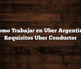 Como Trabajar en Uber Argentina  Requisitos Uber Conductor