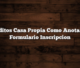 Creditos Casa Propia  Como Anotarse : Formulario Inscripcion