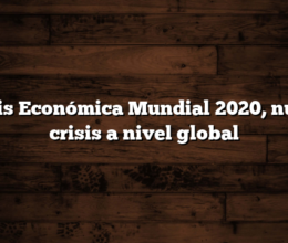 Crisis Económica Mundial 2020,  nueva crisis a nivel global