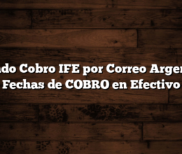 Cuando Cobro IFE por Correo Argentino  Fechas de COBRO en Efectivo