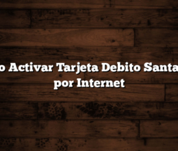 Cómo Activar Tarjeta Debito Santander por Internet