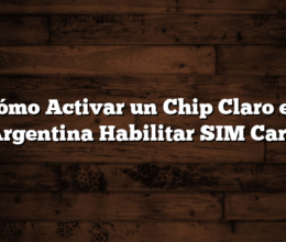 Cómo Activar un Chip Claro en Argentina  Habilitar SIM Card