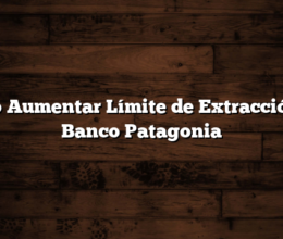 Cómo Aumentar Límite de Extracción del Banco Patagonia