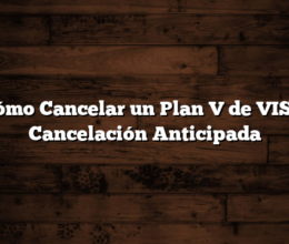 Cómo Cancelar un Plan V de VISA  Cancelación Anticipada
