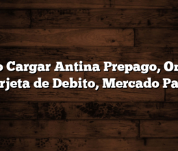 Cómo Cargar Antina Prepago, Online, Tarjeta de Debito, Mercado Pago