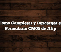Cómo Completar y Descargar el Formulario CM05 de Afip