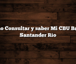 Cómo Consultar y saber Mi CBU Banco Santander Río