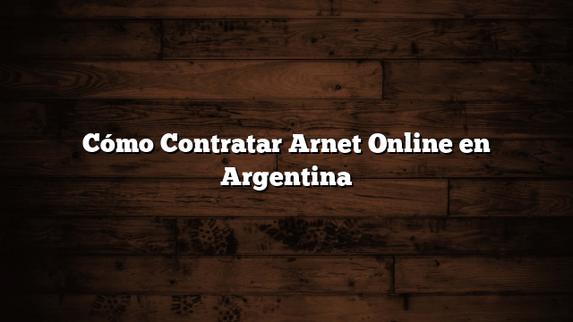 Cómo Contratar Arnet Online en Argentina