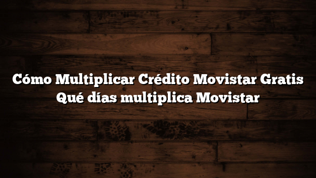 Cómo Multiplicar Crédito Movistar  Gratis Qué días multiplica Movistar