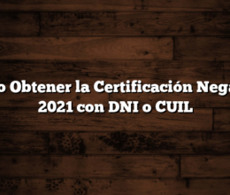 Cómo Obtener la Certificación Negativa  2021 con DNI o CUIL