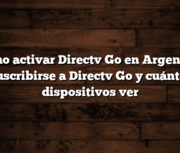 Cómo activar Directv Go en Argentina  Suscribirse a Directv Go y cuántos dispositivos ver