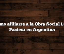 Cómo afiliarse a la Obra Social Luis Pasteur en Argentina