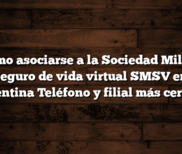 Cómo asociarse a la Sociedad Militar seguro de vida virtual SMSV en Argentina  Teléfono y filial más cercana