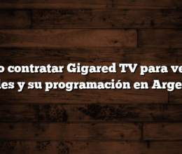 Cómo contratar Gigared TV para ver los canales y su programación en Argentina