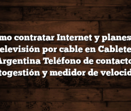 Cómo contratar Internet y planes de televisión por cable en Cabletel Argentina  Teléfono de contacto, autogestión y medidor de velocidad
