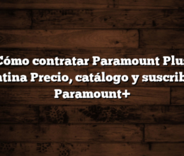 Cómo contratar Paramount Plus Argentina  Precio, catálogo y suscribirse a Paramount+
