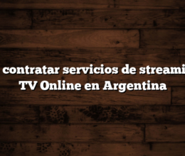 Cómo contratar servicios de streaming de TV Online en Argentina