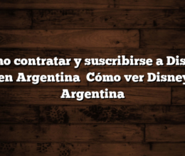 Cómo contratar y suscribirse a Disney Plus en Argentina   Cómo ver Disney+ en Argentina