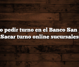 Cómo pedir turno en el Banco San Juan  Sacar turno online sucursales