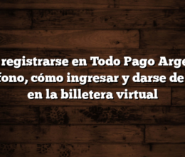 Cómo registrarse en Todo Pago Argentina  Teléfono, cómo ingresar y darse de baja en la billetera virtual
