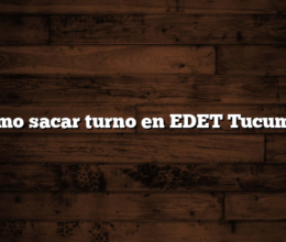 Cómo sacar turno en EDET Tucumán
