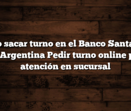 Cómo sacar turno en el Banco Santander Río Argentina  Pedir turno online para atención en sucursal