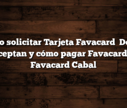 Cómo solicitar Tarjeta Favacard   Dónde aceptan y cómo pagar Favacard y Favacard Cabal