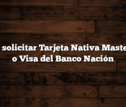 Cómo solicitar Tarjeta Nativa Mastercard o Visa del Banco Nación