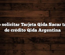 Cómo solicitar Tarjeta Qida  Sacar tarjeta de crédito Qida Argentina