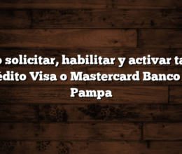 Cómo solicitar, habilitar y activar tarjeta de crédito Visa o Mastercard Banco de La Pampa