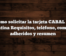 Cómo solicitar la tarjeta CABAL en Argentina  Requisitos, teléfono, comercios adheridos y resumen