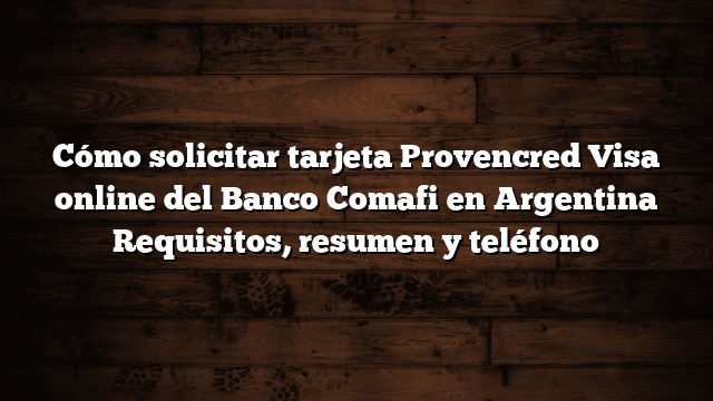 Cómo solicitar tarjeta Provencred Visa online del Banco Comafi en Argentina  Requisitos, resumen y teléfono