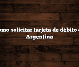 Cómo solicitar tarjeta de débito en Argentina