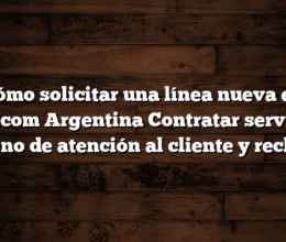 Cómo solicitar una línea nueva en Telecom Argentina  Contratar servicio, teléfono de atención al cliente y reclamos