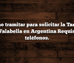 Cómo tramitar para solicitar la Tarjeta CMR Falabella en Argentina  Requisitos y teléfonos.