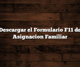Descargar el Formulario F11 de Asignacion Familiar
