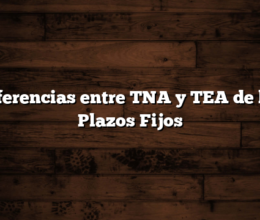 Diferencias entre TNA y TEA de los Plazos Fijos
