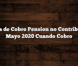 Fecha de Cobro Pension no Contributiva Mayo 2020  Cuando Cobro