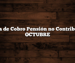Fecha de Cobro Pensión no Contributiva OCTUBRE